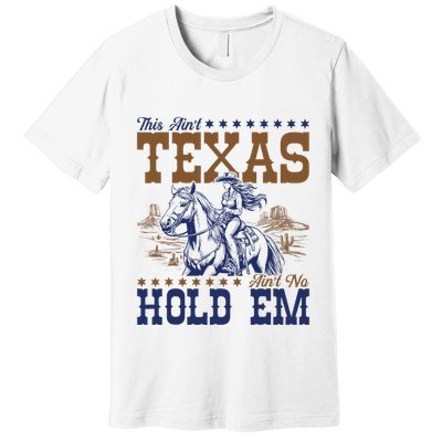 This AinT Texas AinT No Hold Em Premium T-Shirt