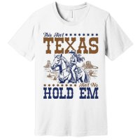 This AinT Texas AinT No Hold Em Premium T-Shirt