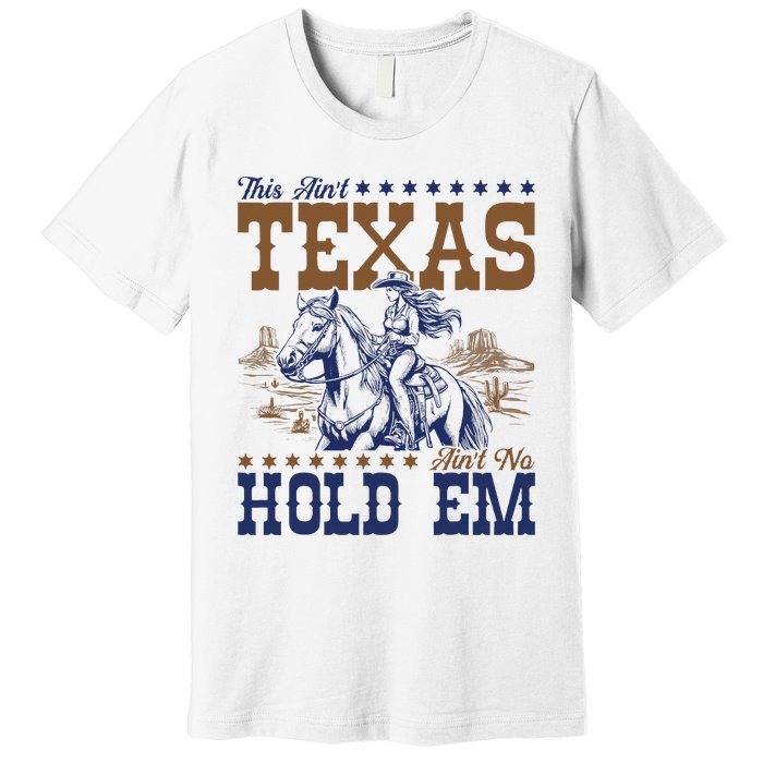 This AinT Texas AinT No Hold Em Premium T-Shirt