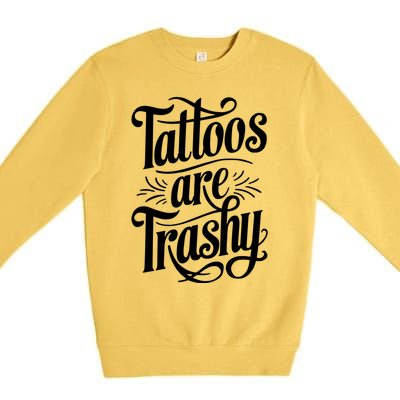 Tattoos Are Trashy Premium Crewneck Sweatshirt