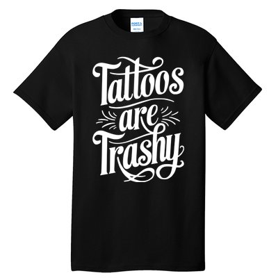 Tattoos Are Trashy Tall T-Shirt