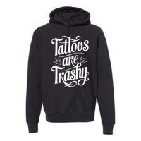 Tattoos Are Trashy Premium Hoodie