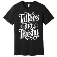 Tattoos Are Trashy Premium T-Shirt