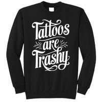 Tattoos Are Trashy Tall Sweatshirt