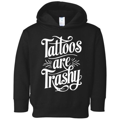 Tattoos Are Trashy Toddler Hoodie