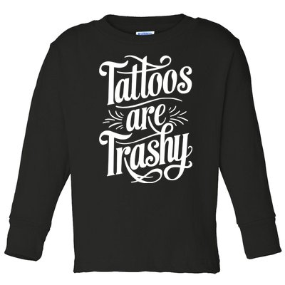 Tattoos Are Trashy Toddler Long Sleeve Shirt