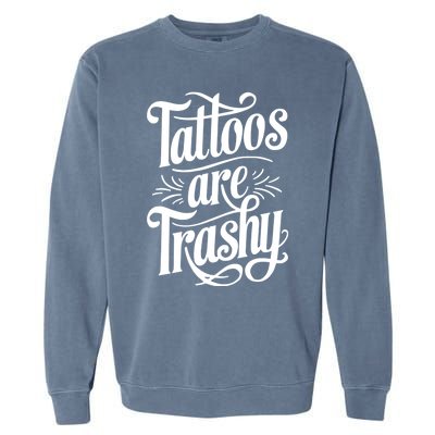 Tattoos Are Trashy Garment-Dyed Sweatshirt