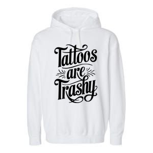 Tattoos Are Trashy Garment-Dyed Fleece Hoodie