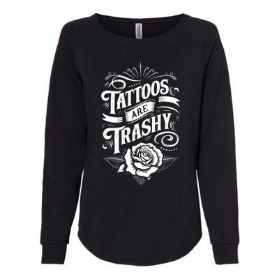 Tattoos Are Trashy Womens California Wash Sweatshirt