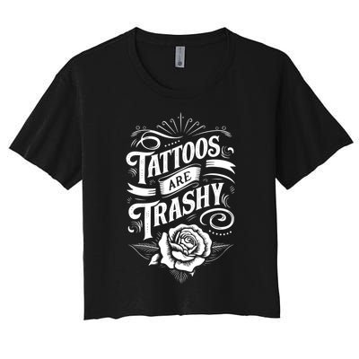 Tattoos Are Trashy Women's Crop Top Tee