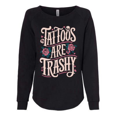 Tattoos Are Trashy Womens California Wash Sweatshirt