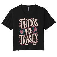 Tattoos Are Trashy Women's Crop Top Tee