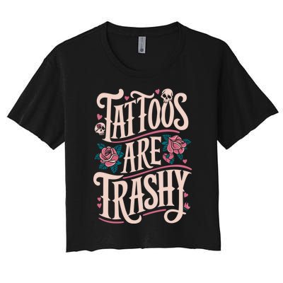 Tattoos Are Trashy Women's Crop Top Tee