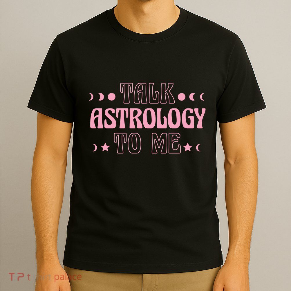 Talk Astrology To Me Funny Zodiac T-Shirt