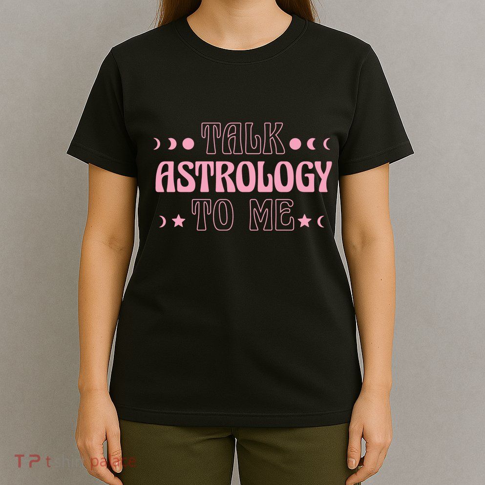 Talk Astrology To Me Funny Zodiac T-Shirt