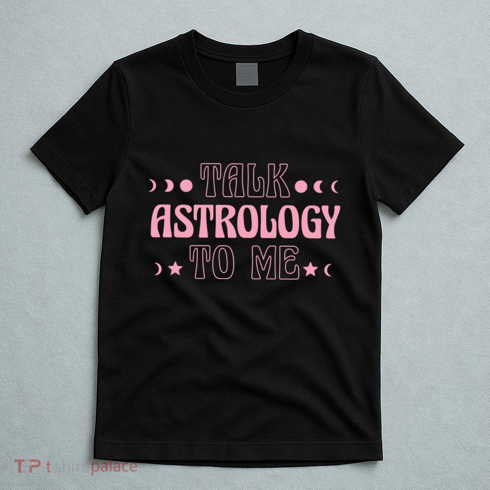 Talk Astrology To Me Funny Zodiac T-Shirt