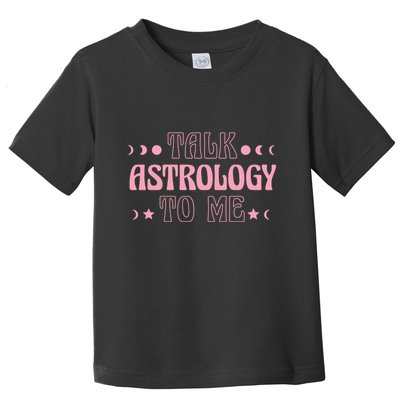 Talk Astrology To Me Funny Zodiac Toddler T-Shirt