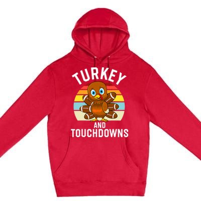 Turkey And Touchdowns Thanksgiving Football Cute Gift Premium Pullover Hoodie