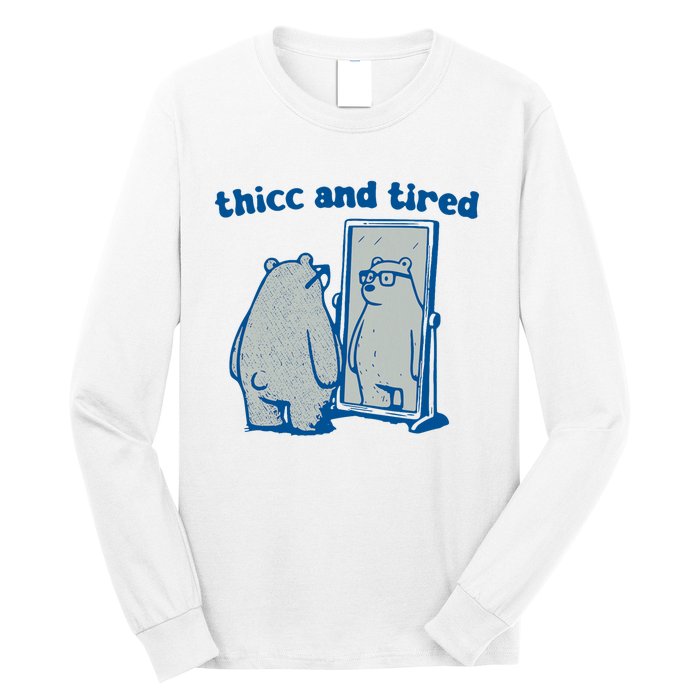 Thicc And Tired Bear Long Sleeve Shirt