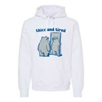 Thicc And Tired Bear Premium Hoodie