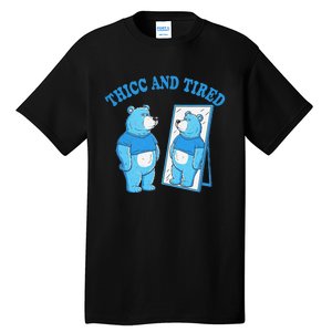 Thicc And Tired Bear Mirror Reflection Humor Tall T-Shirt