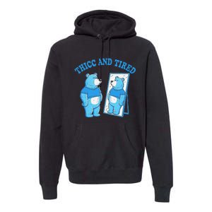 Thicc And Tired Bear Mirror Reflection Humor Premium Hoodie