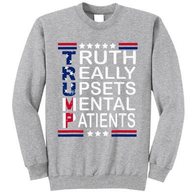 Trump Apparel Truth Really Upsets Mental Patients Tall Sweatshirt