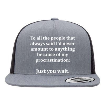 To All The People That Always Said ID Never Amount Anything Flat Bill Trucker Hat