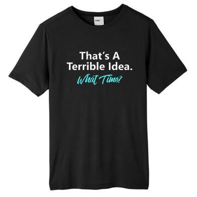 ThatS A Terrible Idea What Time Tall Fusion ChromaSoft Performance T-Shirt