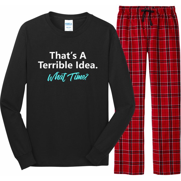 ThatS A Terrible Idea What Time Long Sleeve Pajama Set