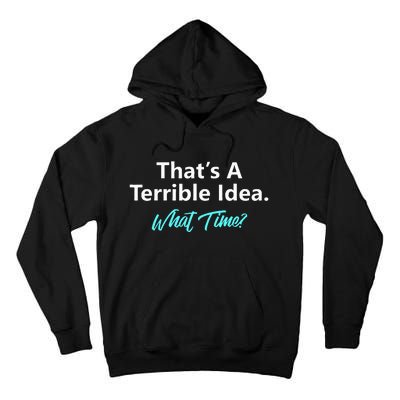 ThatS A Terrible Idea What Time Tall Hoodie