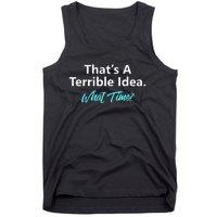 ThatS A Terrible Idea What Time Tank Top