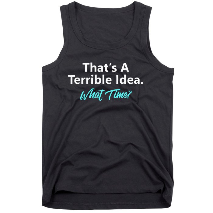 ThatS A Terrible Idea What Time Tank Top