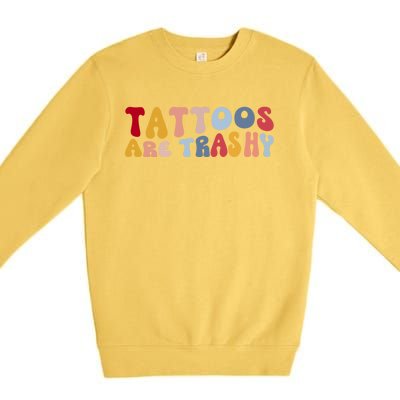 Tattoos Are Trashy Funny Sarcastic Joke Premium Crewneck Sweatshirt