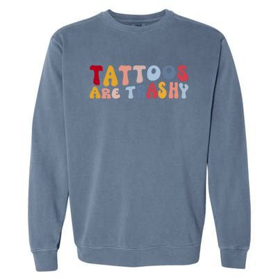 Tattoos Are Trashy Funny Sarcastic Joke Garment-Dyed Sweatshirt