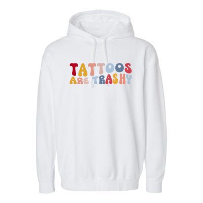 Tattoos Are Trashy Funny Sarcastic Joke Garment-Dyed Fleece Hoodie