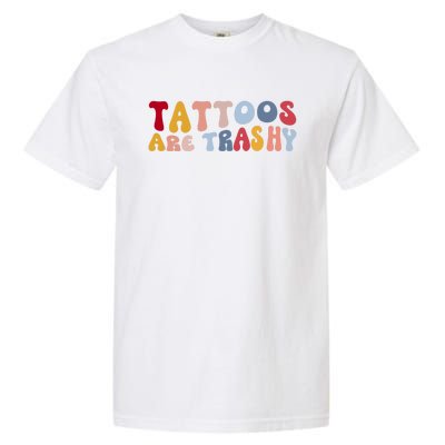 Tattoos Are Trashy Funny Sarcastic Joke Garment-Dyed Heavyweight T-Shirt