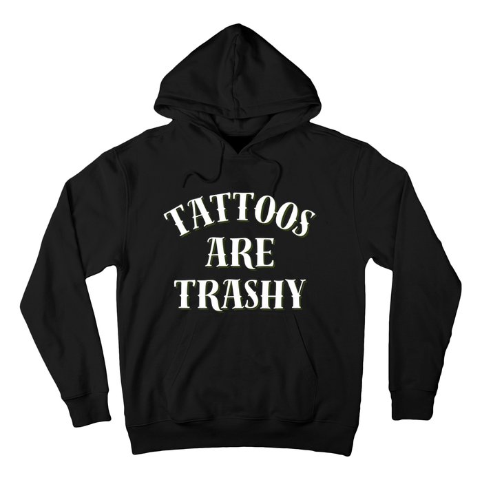 Tattoos Are Trashy Funny Sarcastic Joke Hoodie