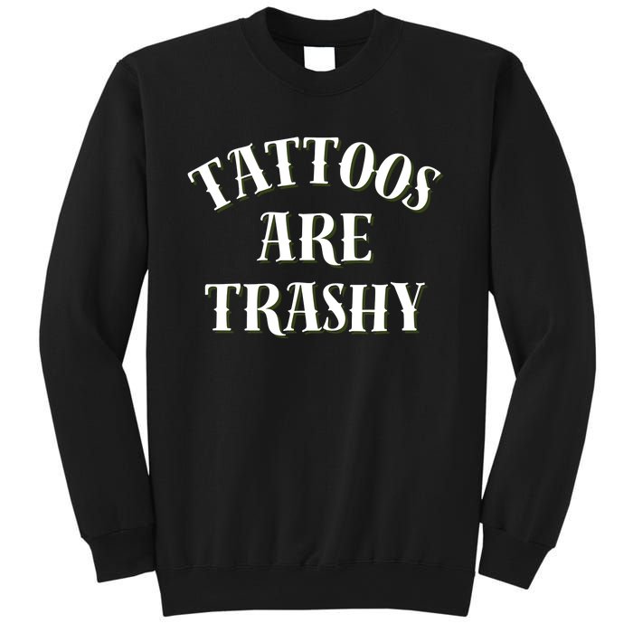 Tattoos Are Trashy Funny Sarcastic Joke Sweatshirt