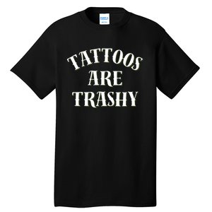 Tattoos Are Trashy Funny Sarcastic Joke Tall T-Shirt