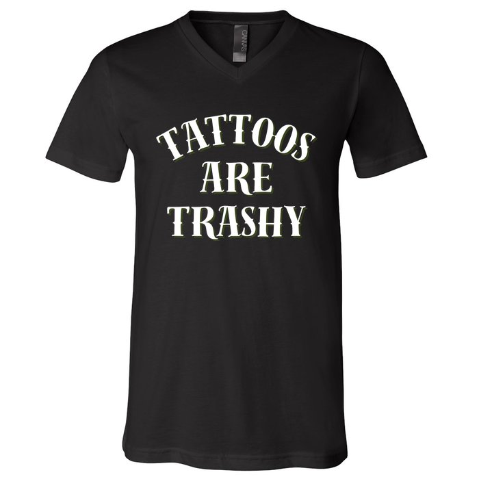 Tattoos Are Trashy Funny Sarcastic Joke V-Neck T-Shirt