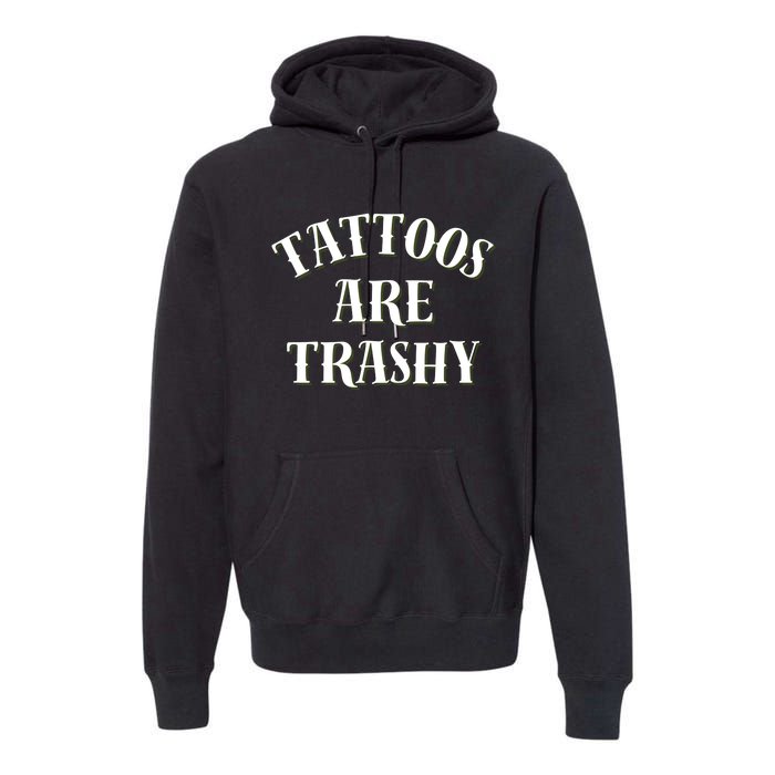 Tattoos Are Trashy Funny Sarcastic Joke Premium Hoodie