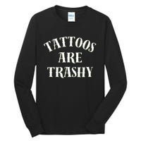 Tattoos Are Trashy Funny Sarcastic Joke Tall Long Sleeve T-Shirt