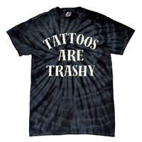 Tattoos Are Trashy Funny Sarcastic Joke Tie-Dye T-Shirt