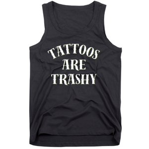 Tattoos Are Trashy Funny Sarcastic Joke Tank Top