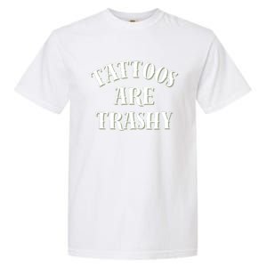 Tattoos Are Trashy Funny Sarcastic Joke Garment-Dyed Heavyweight T-Shirt