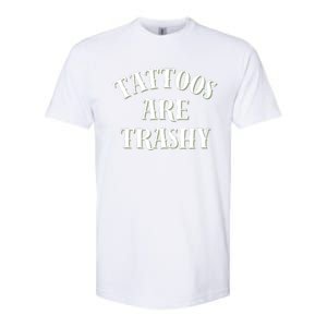 Tattoos Are Trashy Funny Sarcastic Joke Softstyle CVC T-Shirt