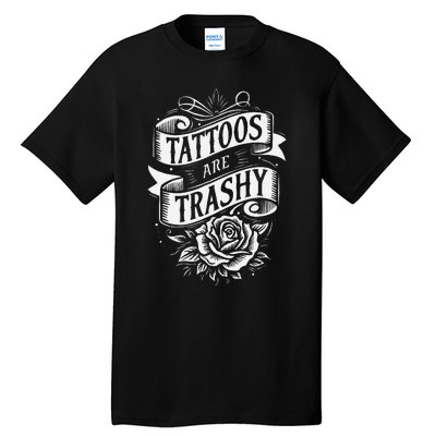 Tattoos Are Trashy Tall T-Shirt