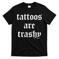 Tattoos Are Trashy Sarcasm Joke Tattoo T-Shirt