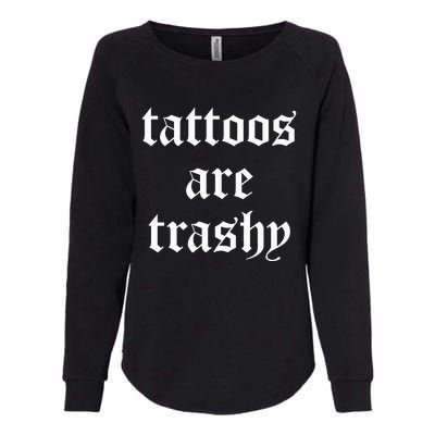 Tattoos Are Trashy Sarcasm Joke Tattoo Womens California Wash Sweatshirt